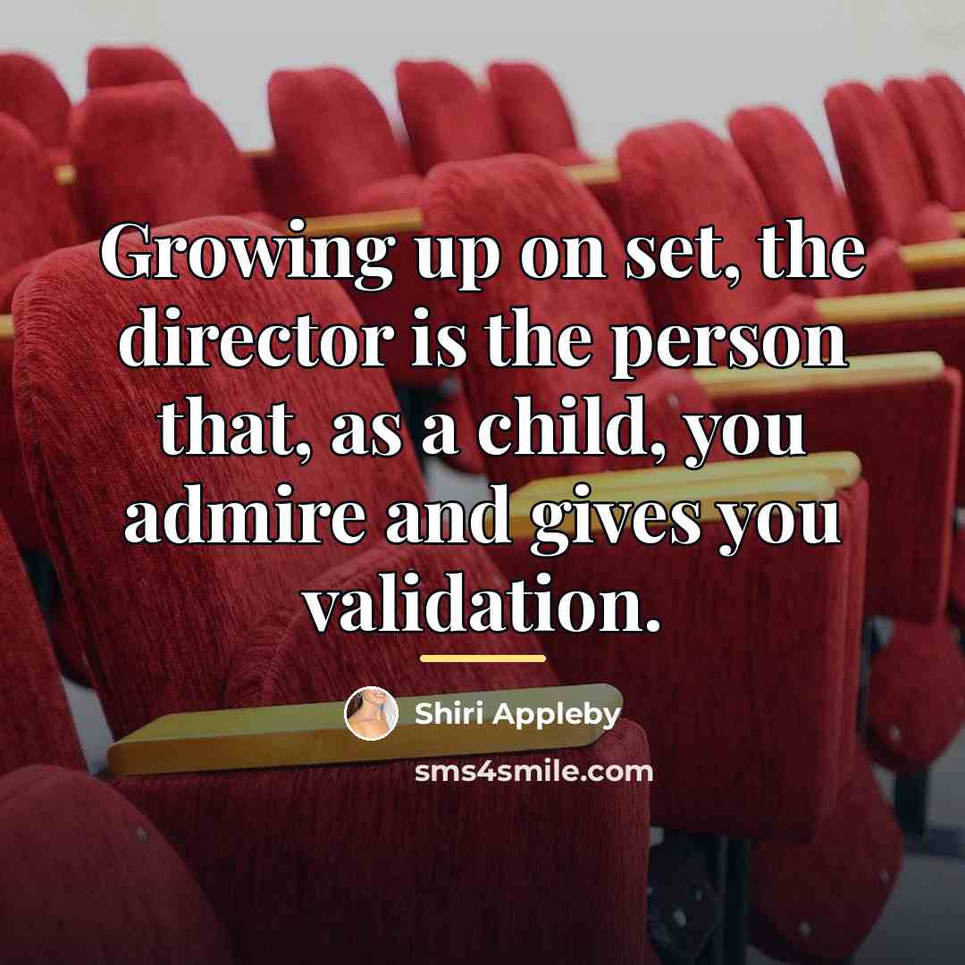“Growing up on set, the director is the person that,…” quote by Shiri Appleby