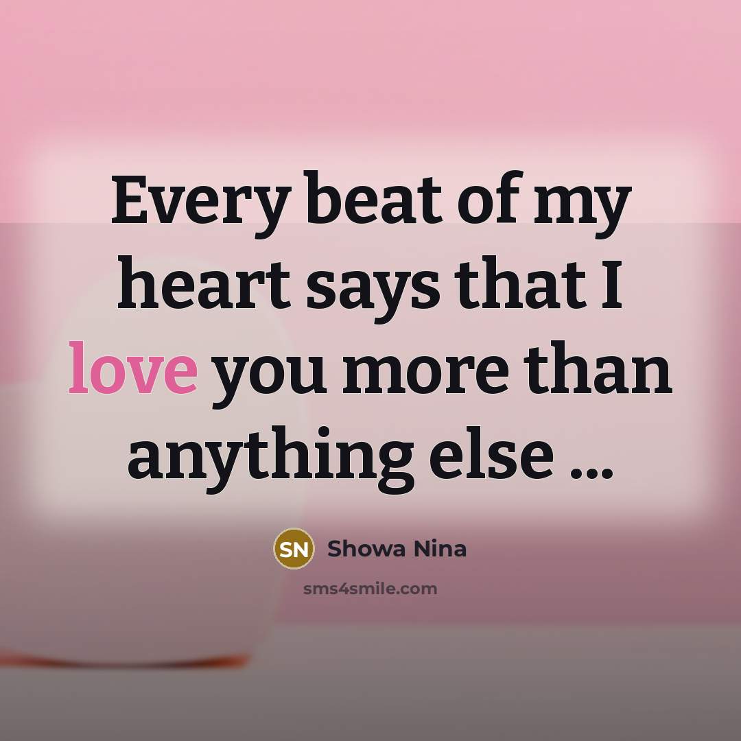 “Every beat of my heart says that I love you more than anything else ...” quote by Showa Nina