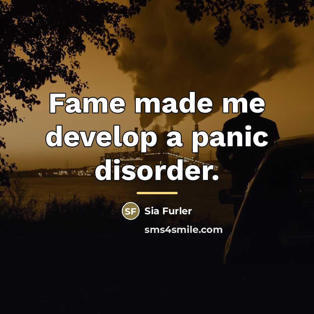 “Fame made me develop a panic disorder.…” quote by Sia Furler