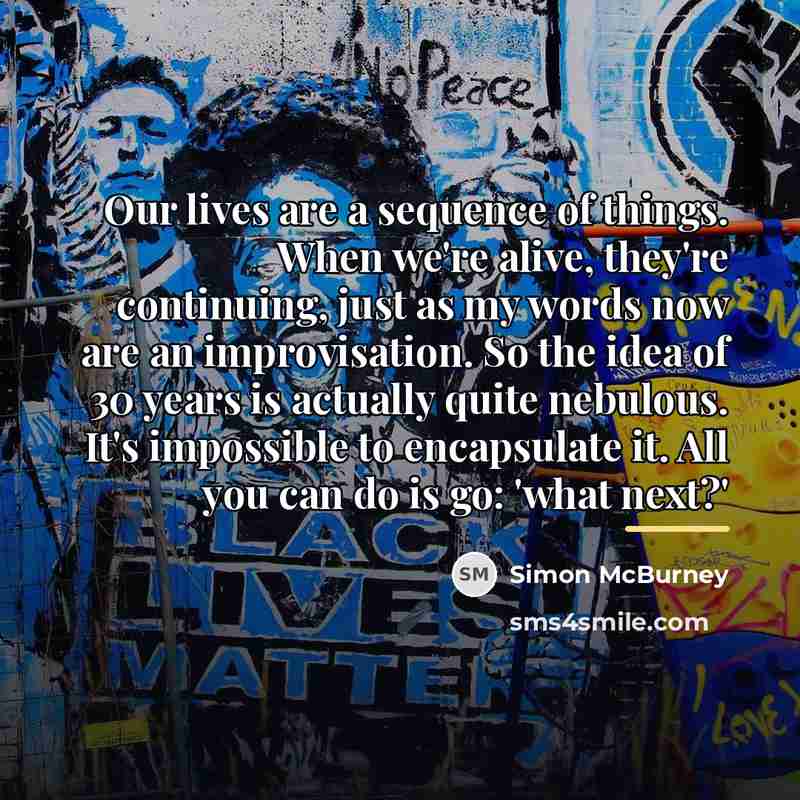 “Our lives are a sequence of things. When we're alive,…” quote by Simon McBurney