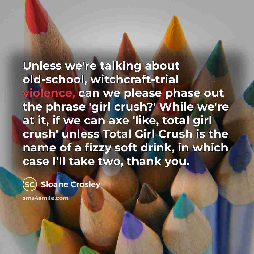 “Unless we're talking about old-school, witchcraft-trial violence, can we please…” quote by Sloane Crosley