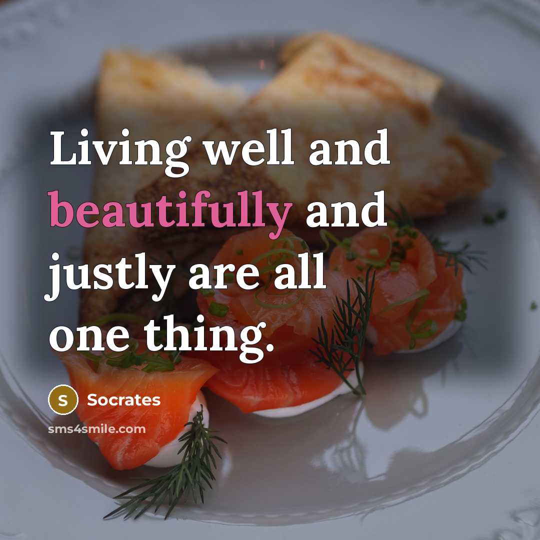 “Living well and beautifully and justly are all one thing.” quote by Socrates