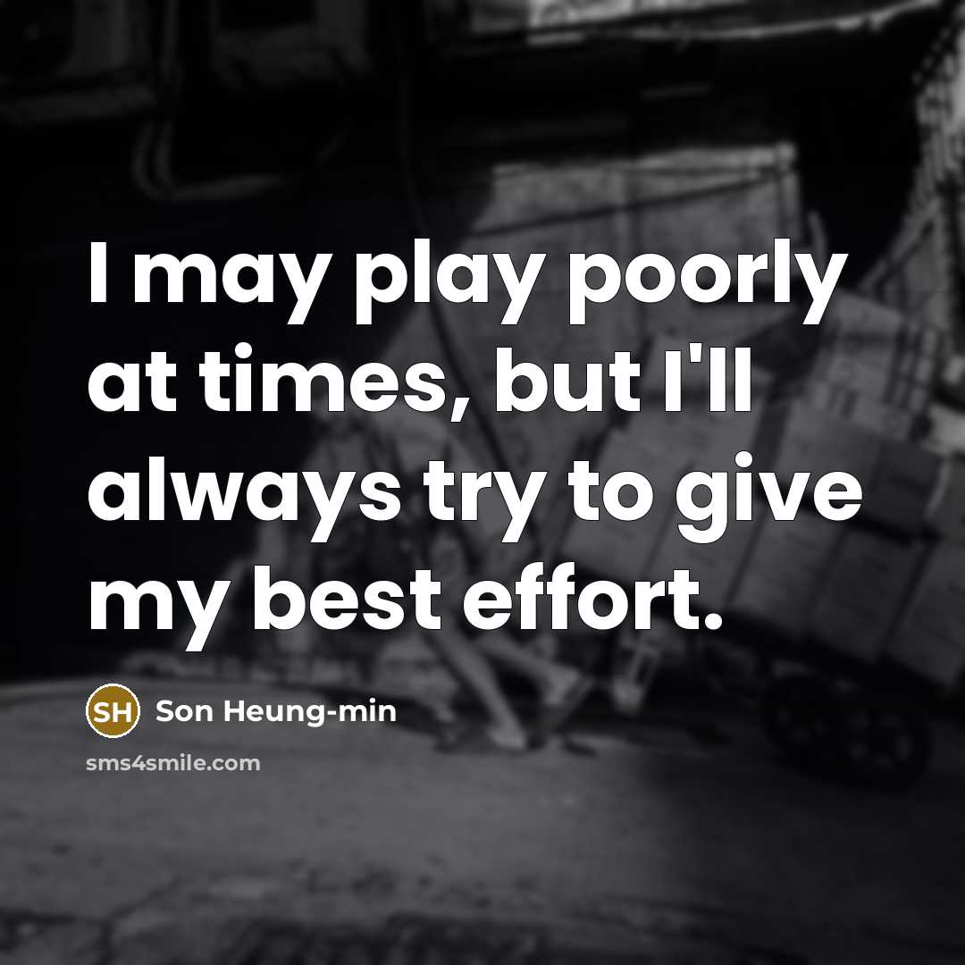 “I may play poorly at times, but I'll always try…” quote by Son Heung-min