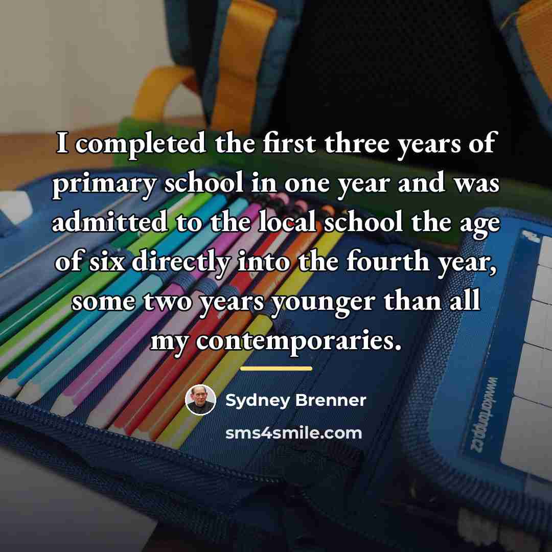 “I completed the first three years of primary school in…” quote by Sydney Brenner