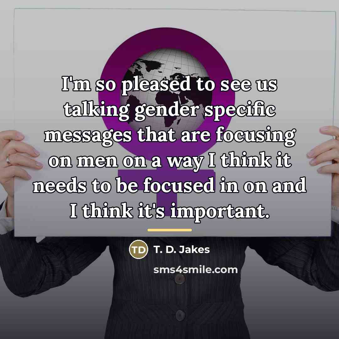 “I'm so pleased to see us talking gender specific messages…” quote by T. D. Jakes