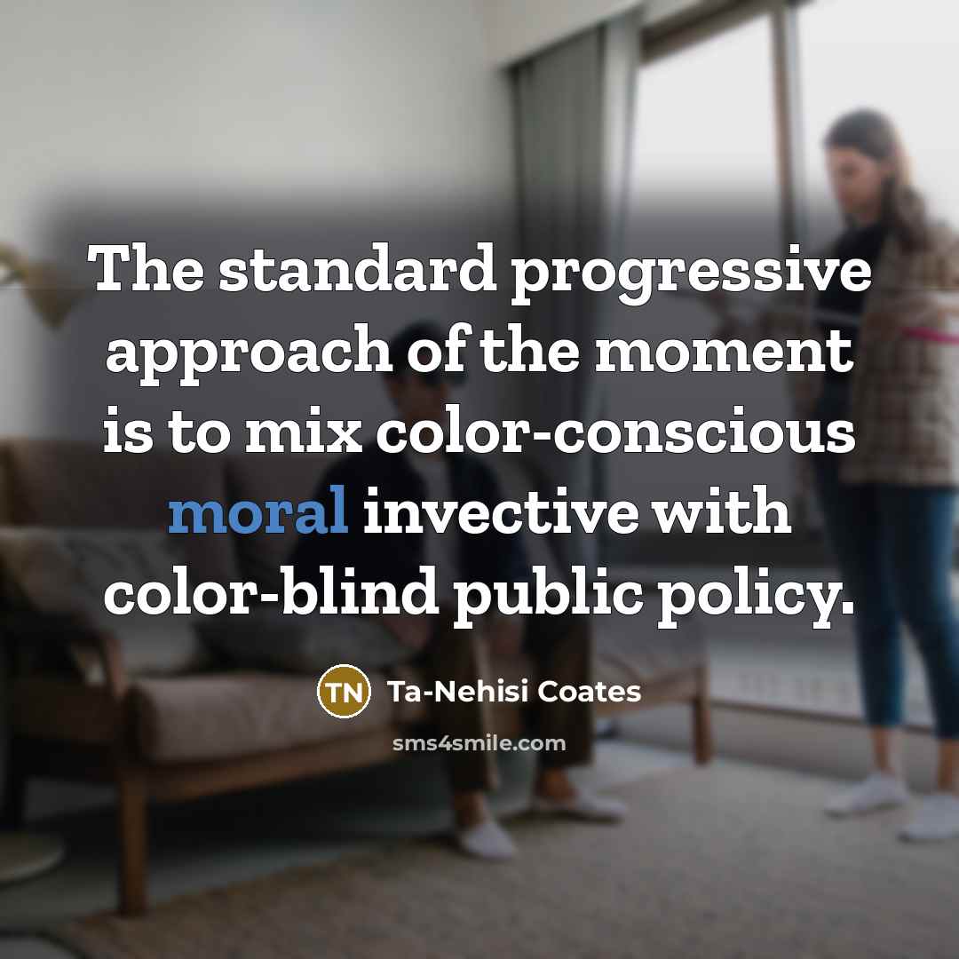 “The standard progressive approach of the moment is to mix…” quote by Ta-Nehisi Coates