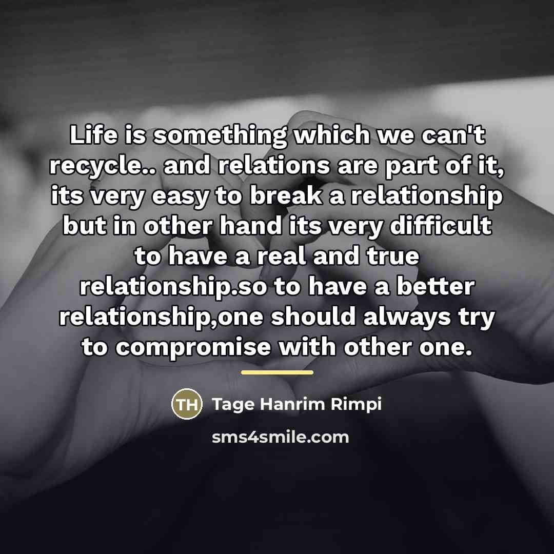 “Life is something which we can't recycle.. and relations are…” quote by Tage Hanrim Rimpi