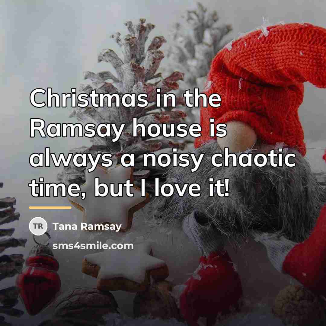 “Christmas in the Ramsay house is always a noisy chaotic…” quote by Tana Ramsay
