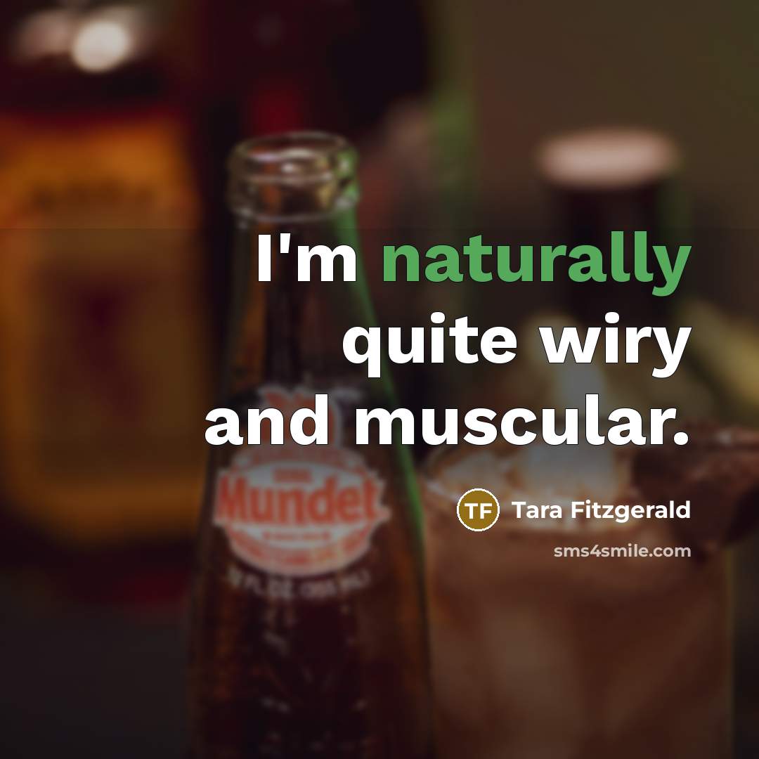 “I'm naturally quite wiry and muscular.…” quote by Tara Fitzgerald