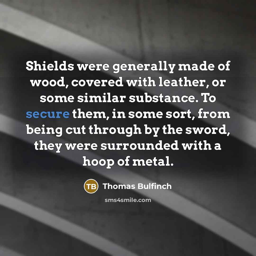 “Shields were generally made of wood, covered with leather, or…” quote by Thomas Bulfinch