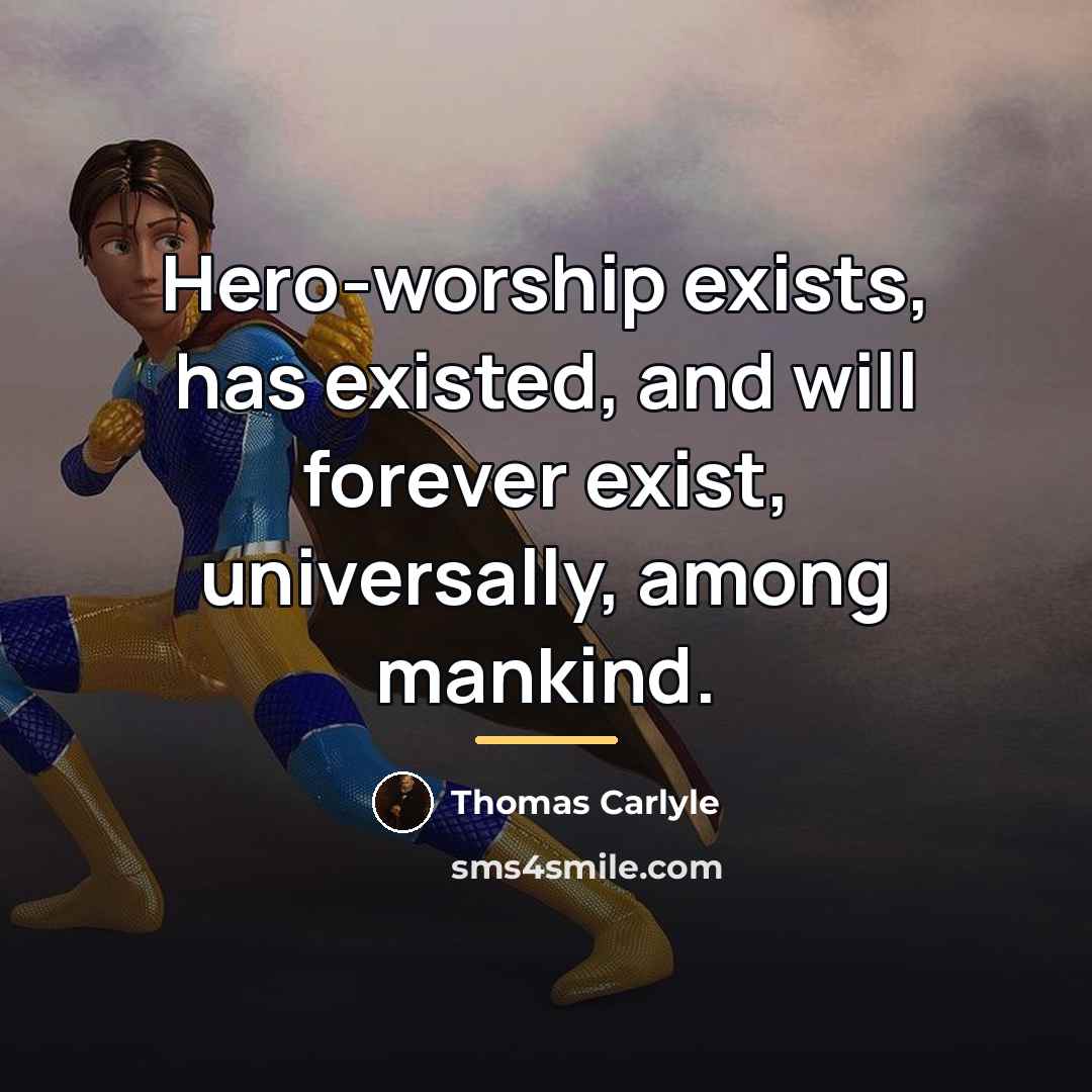 “Hero-worship exists, has existed, and will forever exist, universally, among…” quote by Thomas Carlyle