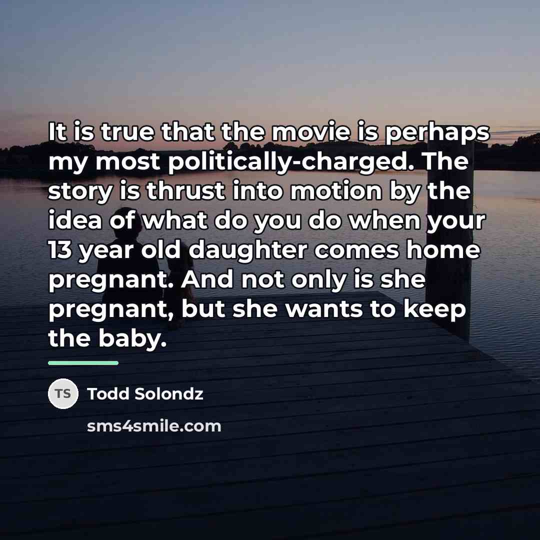 “It is true that the movie is perhaps my most…” quote by Todd Solondz