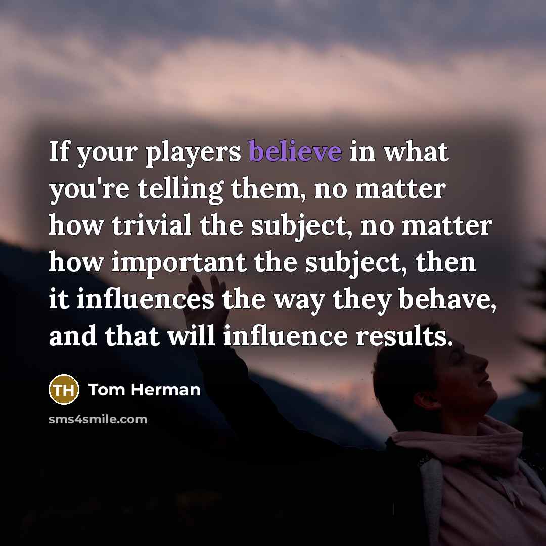 “If your players believe in what you're telling them, no…” quote by Tom Herman
