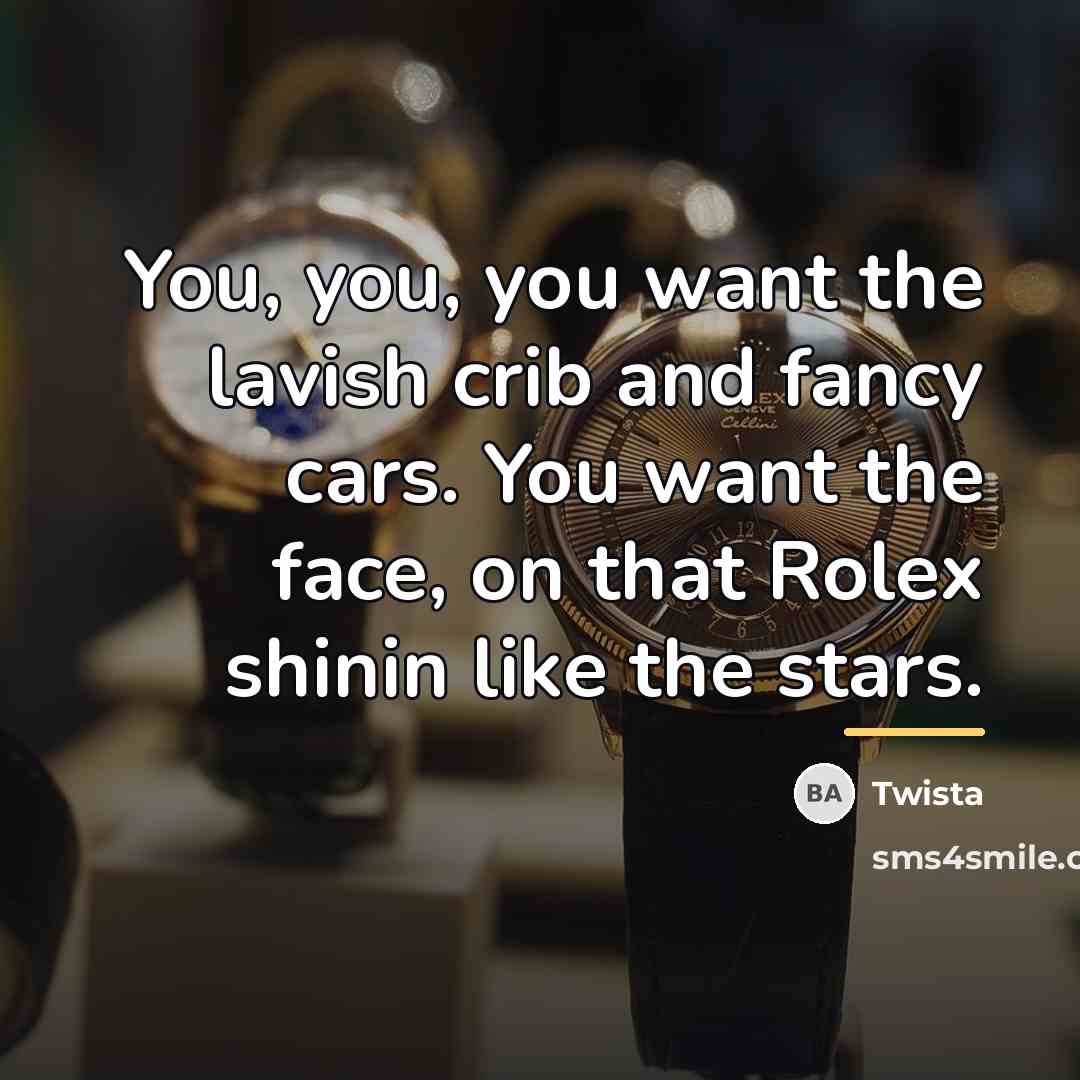 “You, you, you want the lavish crib and fancy cars.…” quote by Twista
