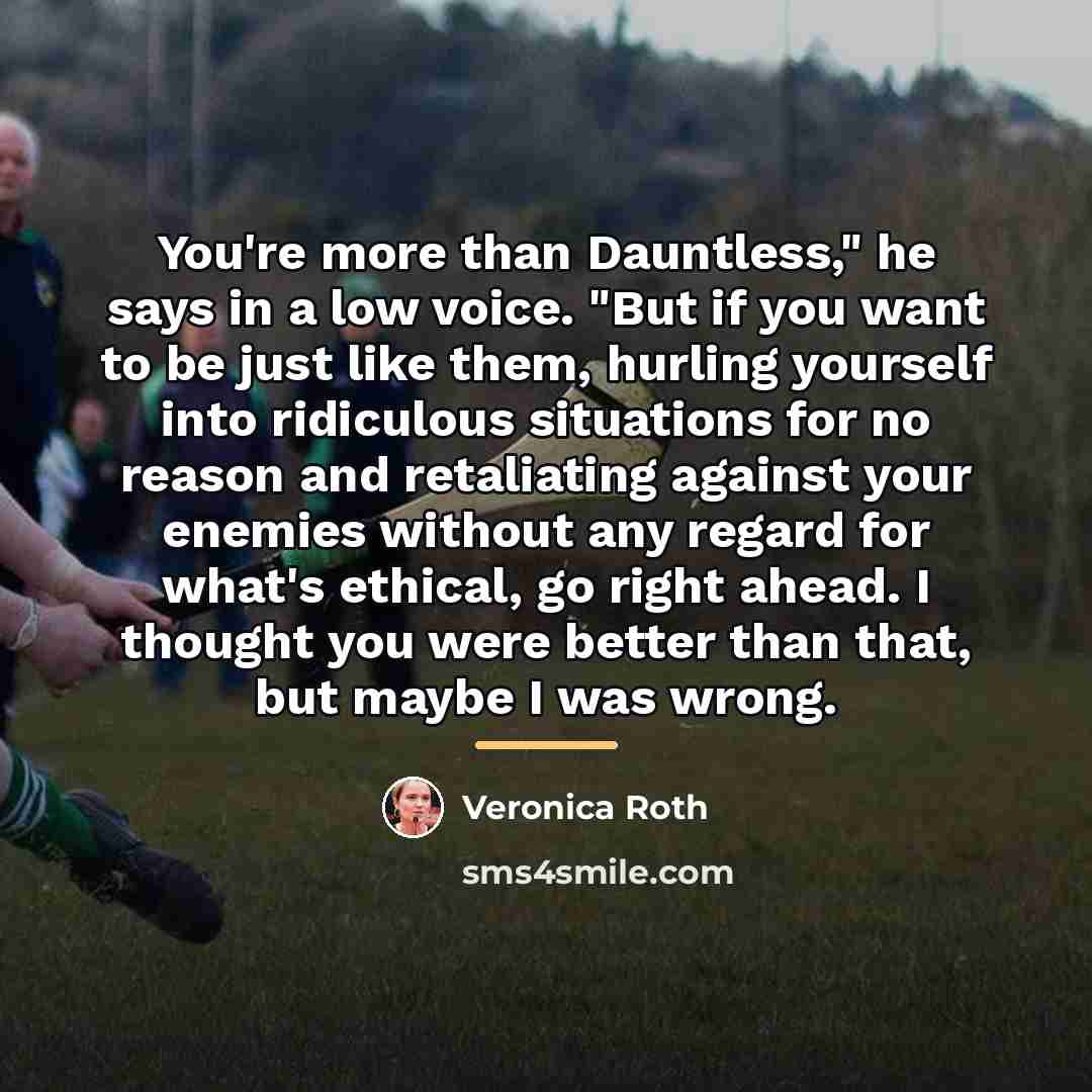 “You're more than Dauntless," he says in a low voice.…” quote by Veronica Roth