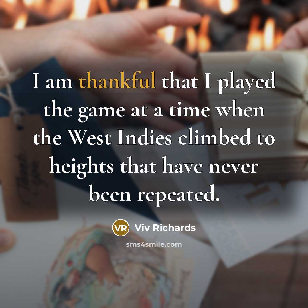 “I am thankful that I played the game at a…” quote by Viv Richards