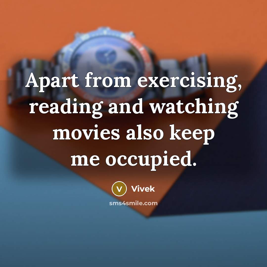 “Apart from exercising, reading and watching movies also keep me occupied.” quote by Vivek
