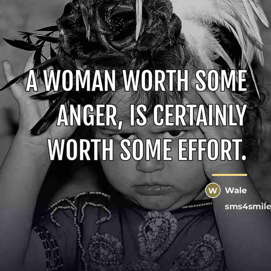 “A woman worth some anger, is certainly worth some effort.…” quote by Wale