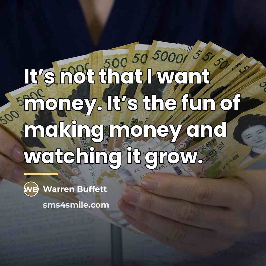 “It’s not that I want money. It’s the fun of…” quote by Warren Buffett
