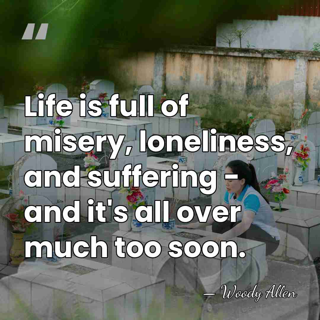 Life is full of misery, loneliness, and suffering - and it's all&hellip; - Woody Allen