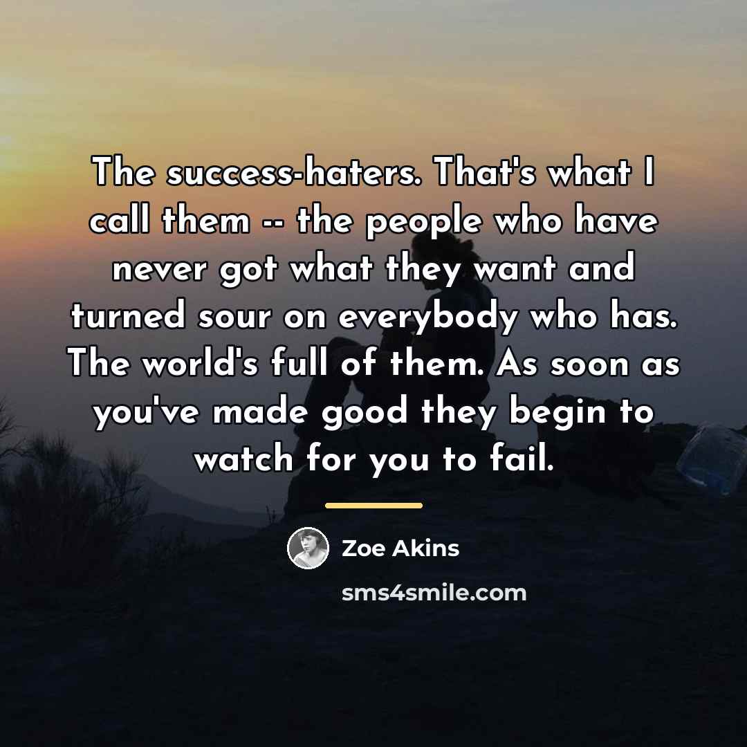 “The success-haters. That's what I call them -- the people…” quote by Zoe Akins