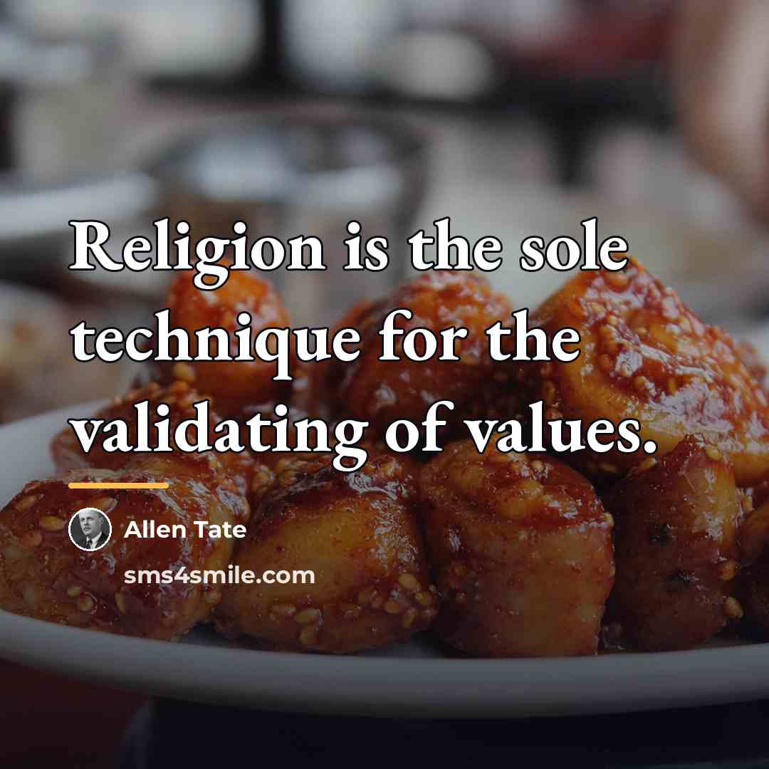 “Religion is the sole technique for the validating of values.…” quote by Allen Tate