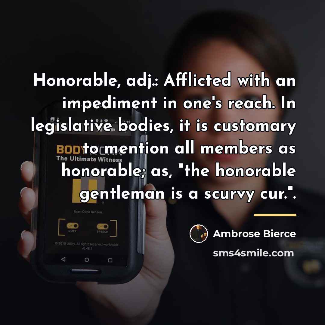 “Honorable, adj.: Afflicted with an impediment in one's reach. In…” quote by Ambrose Bierce