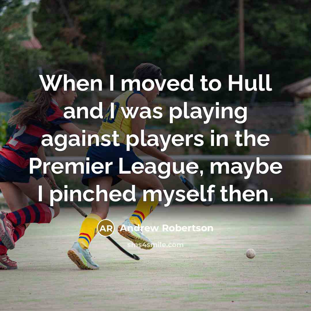 “When I moved to Hull and I was playing against…” quote by Andrew Robertson