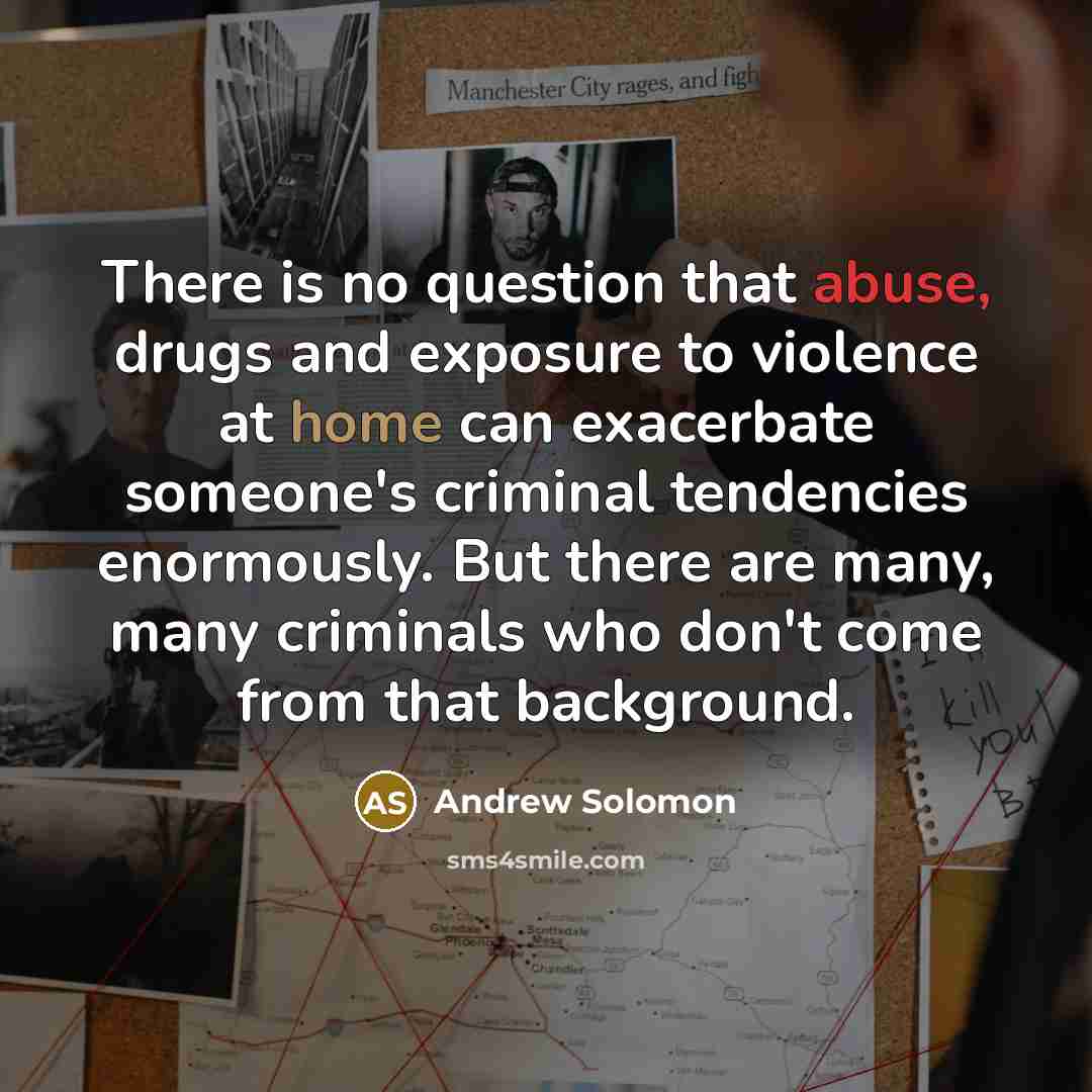 “There is no question that abuse, drugs and exposure to…” quote by Andrew Solomon