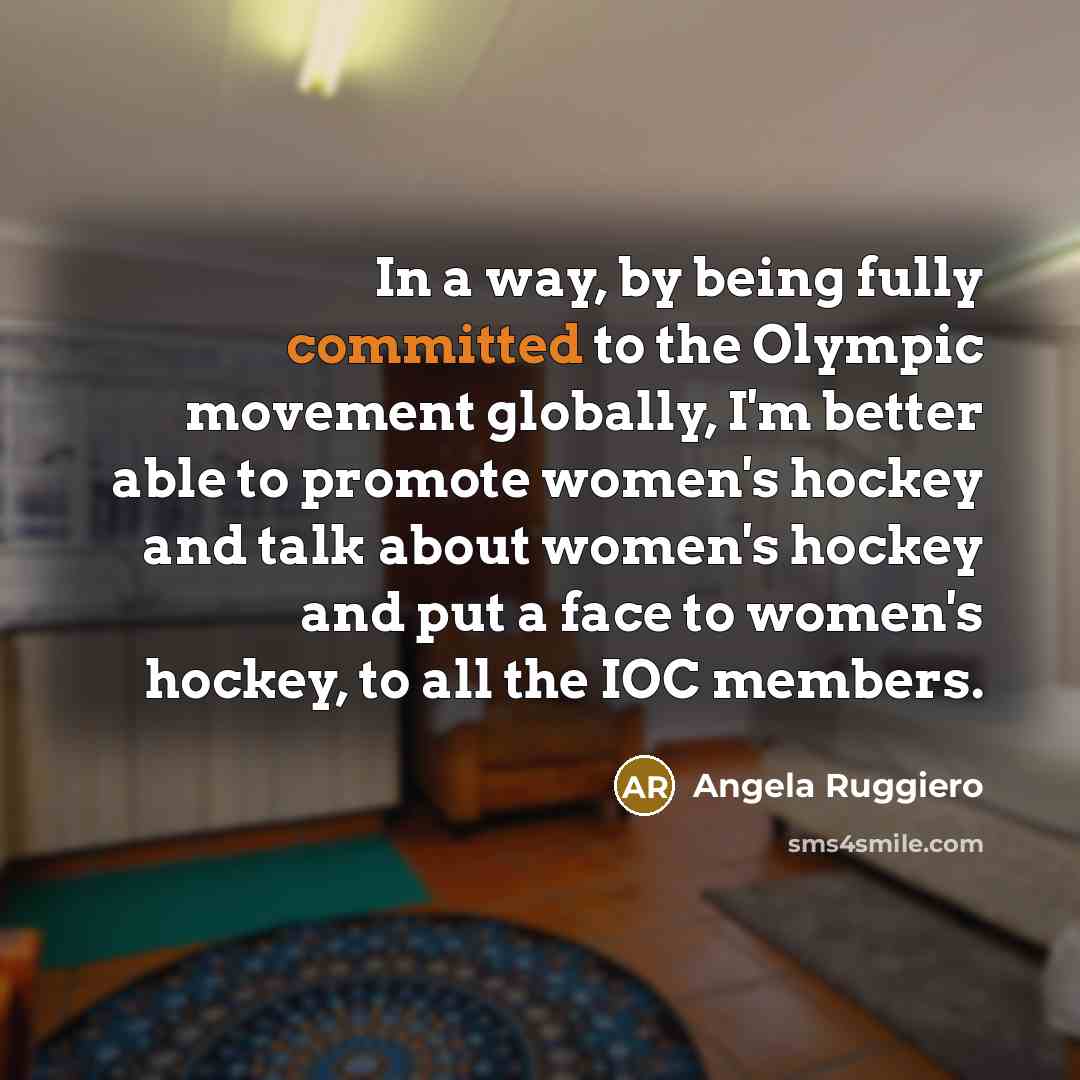 “In a way, by being fully committed to the Olympic…” quote by Angela Ruggiero