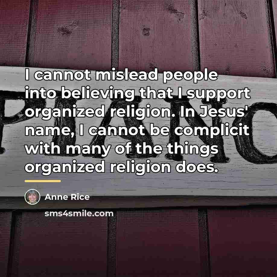 “I cannot mislead people into believing that I support organized…” quote by Anne Rice