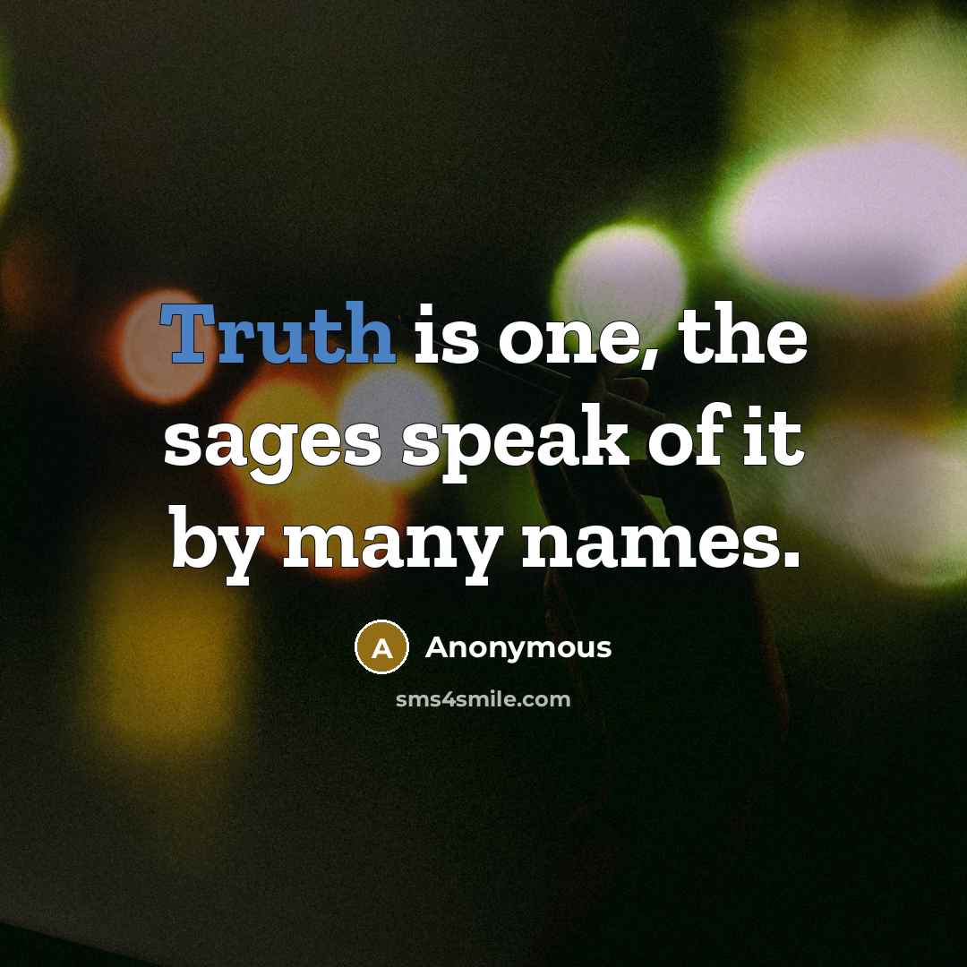 “Truth is one, the sages speak of it by many…” quote by Anonymous