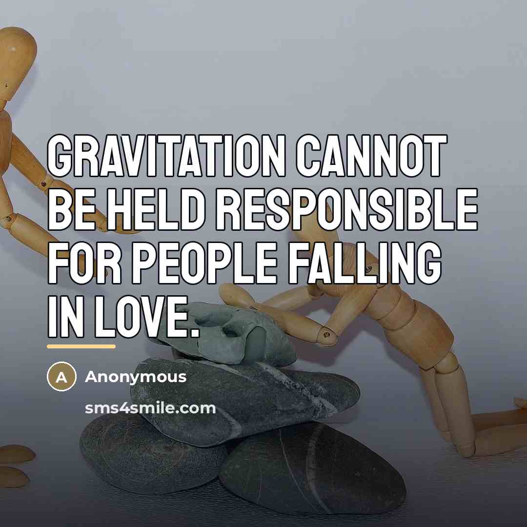 “Gravitation cannot be held responsible for people falling in love.…” quote by Anonymous