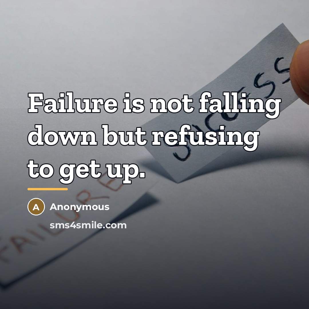 “Failure is not falling down but refusing to get up.…” quote by Anonymous