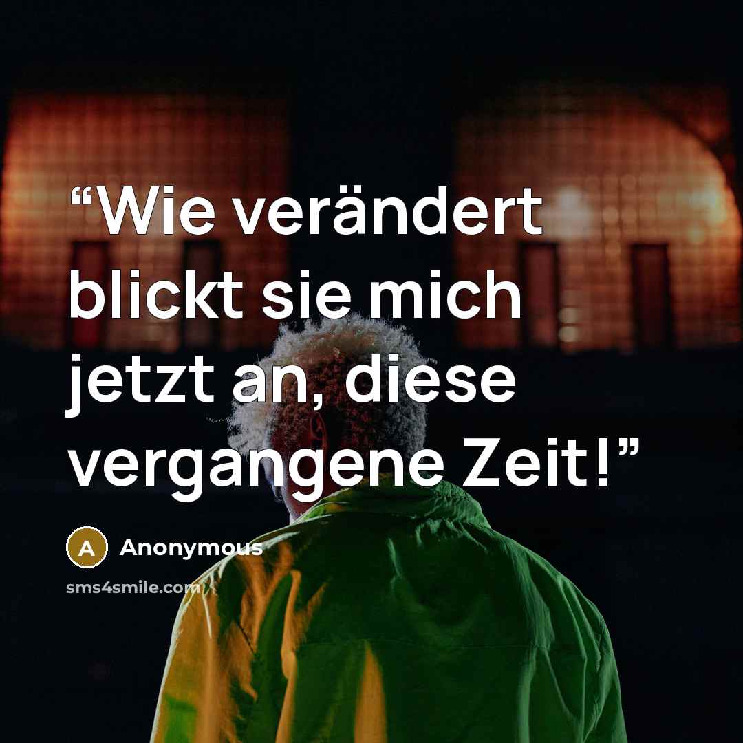 “Wie verändert blickt sie mich jetzt an, diese vergangene Zeit!” quote by Anonymous
