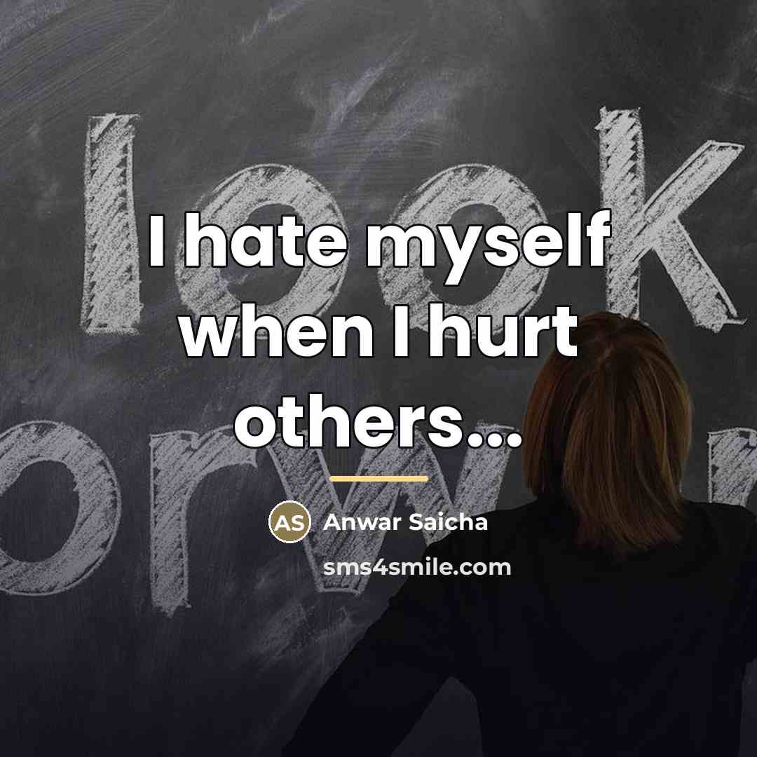 “I hate myself when I hurt others...…” quote by Anwar Saicha