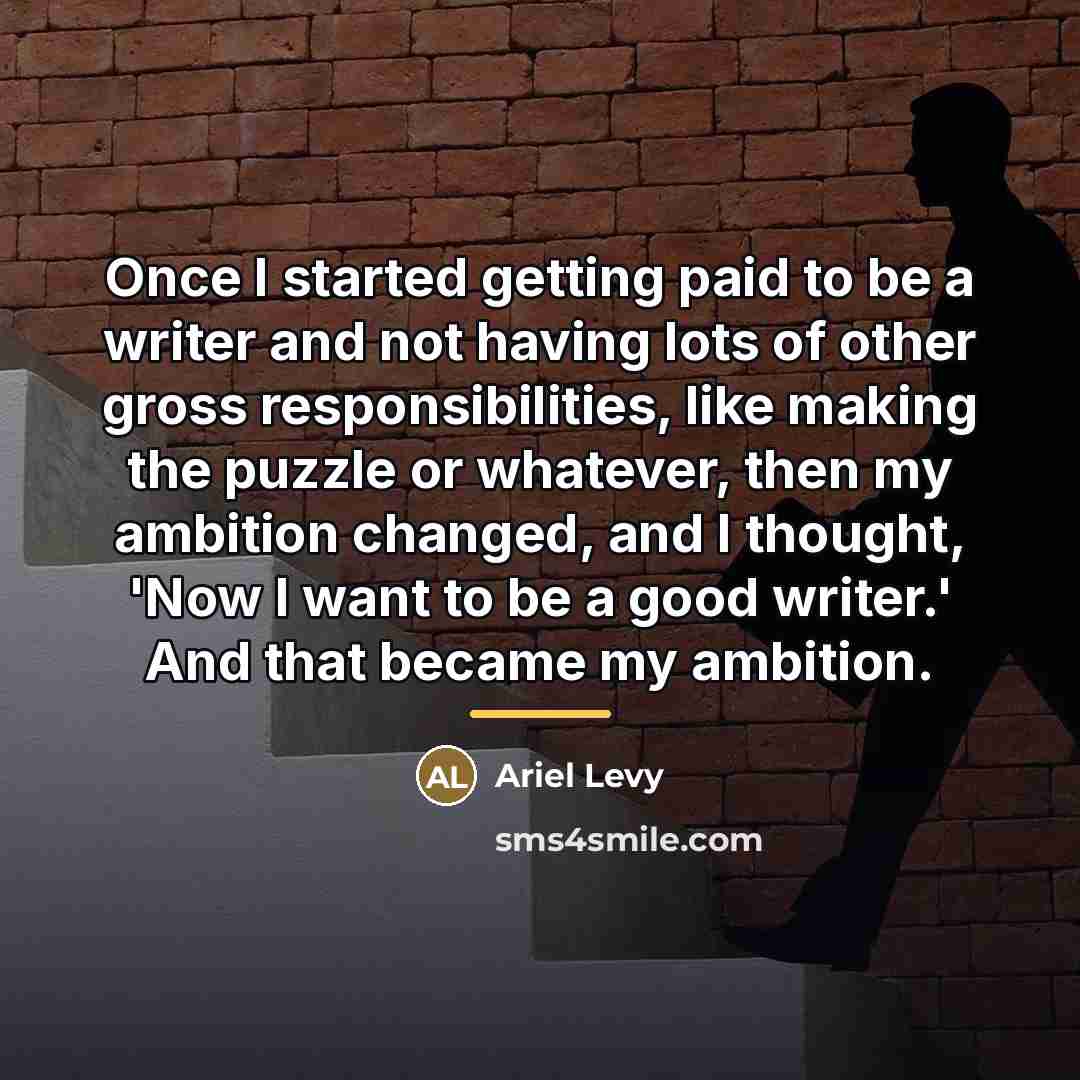 “Once I started getting paid to be a writer and…” quote by Ariel Levy