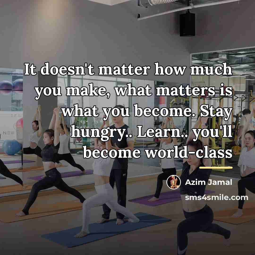 “It doesn't matter how much you make, what matters is…” quote by Azim Jamal