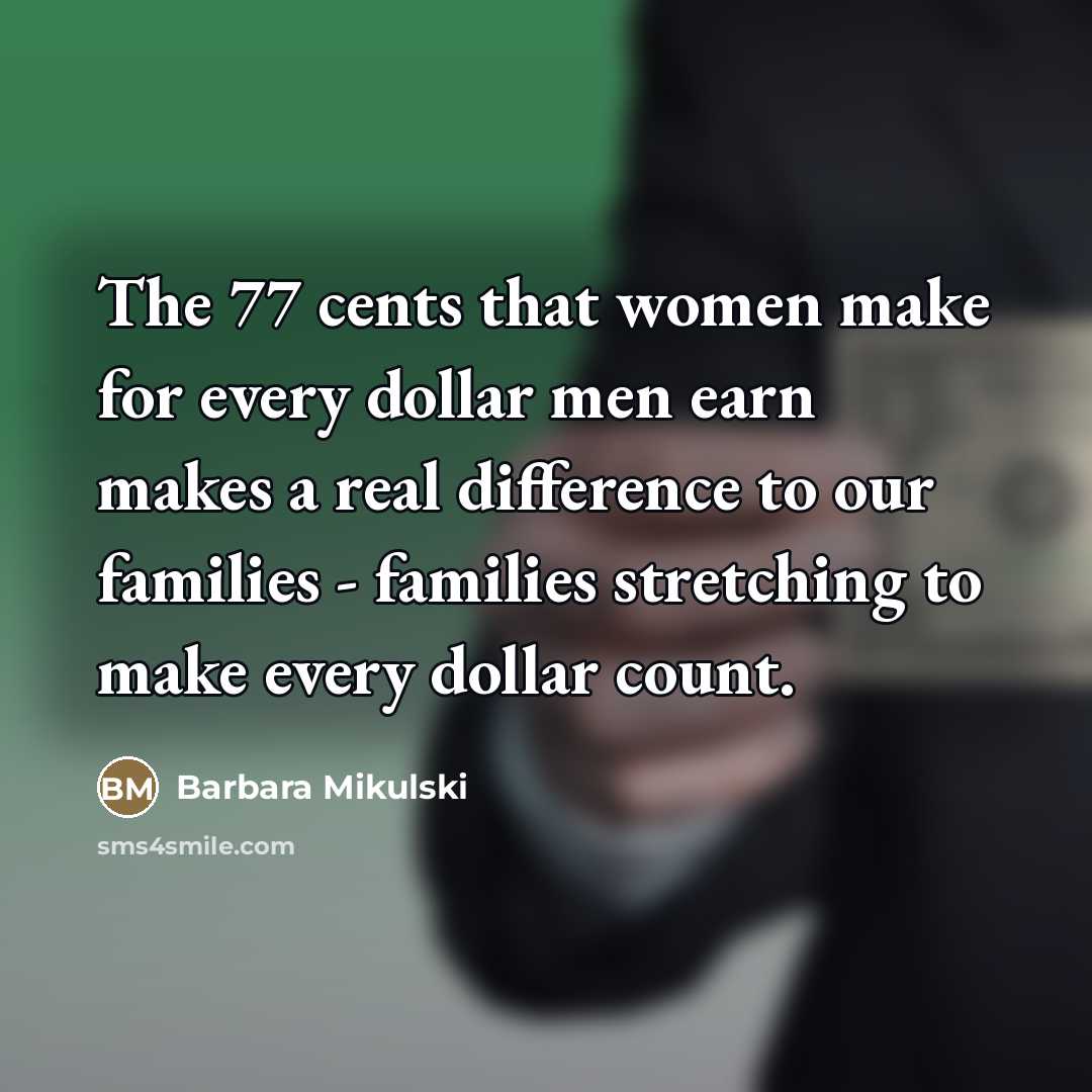 “The 77 cents that women make for every dollar men…” quote by Barbara Mikulski