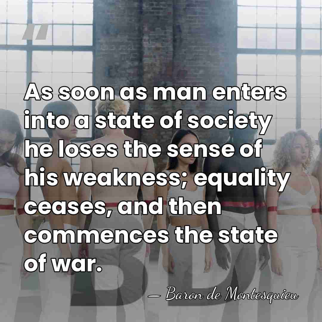 As soon as man enters into a state of society he loses&hellip; - Baron de Montesquieu