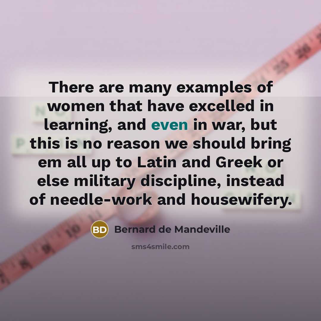 “There are many examples of women that have excelled in…” quote by Bernard de Mandeville
