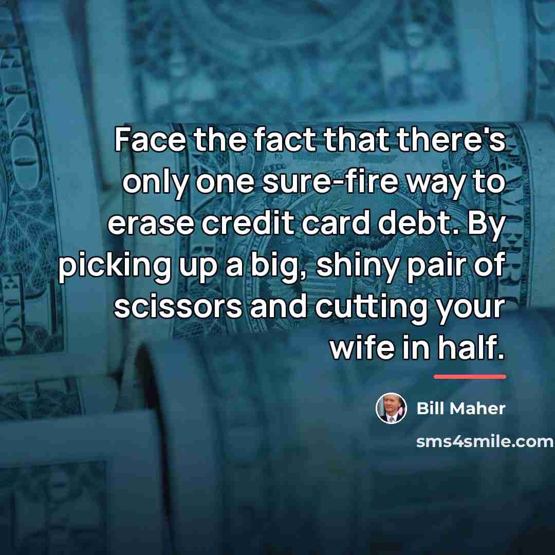“Face the fact that there's only one sure-fire way to…” quote by Bill Maher