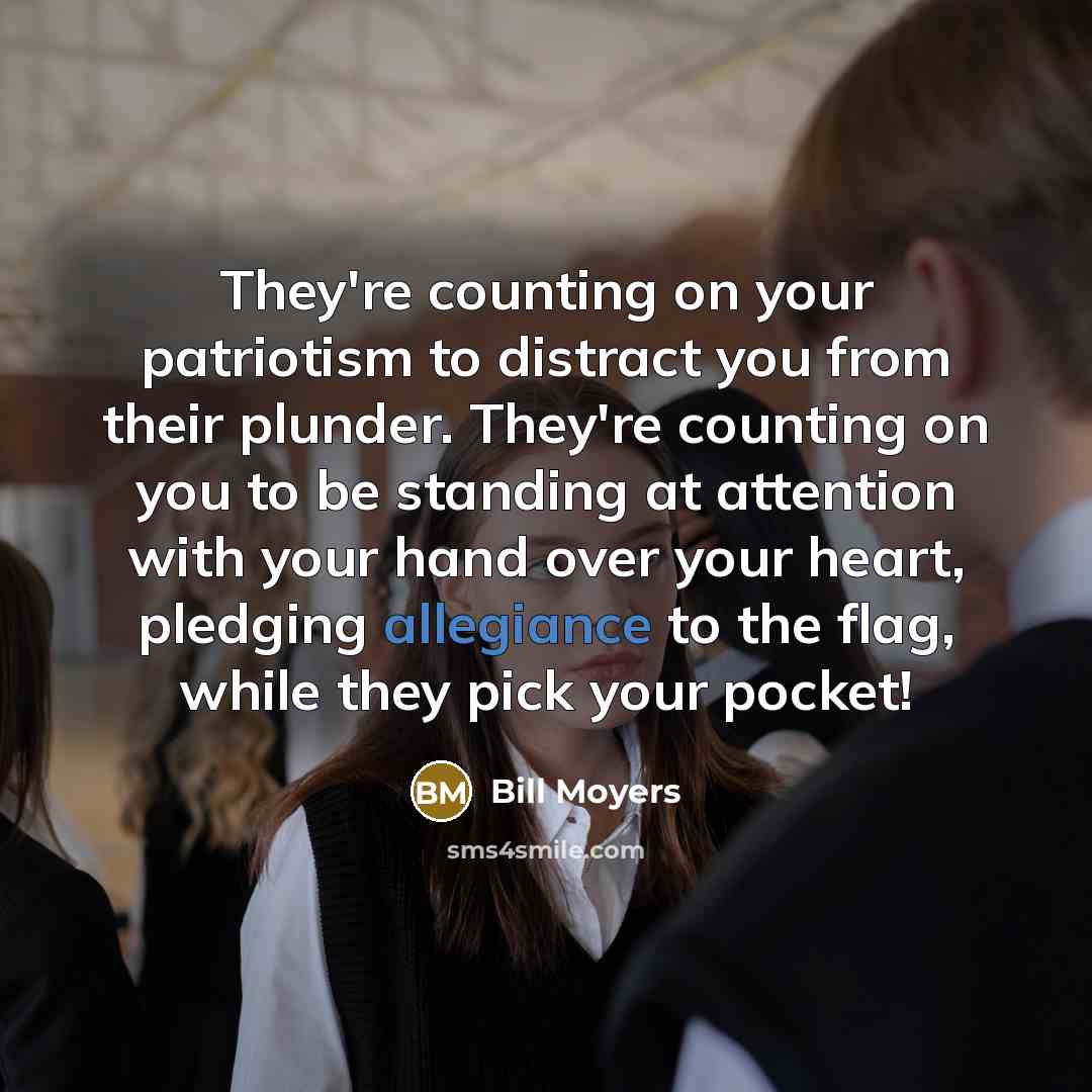 “They're counting on your patriotism to distract you from their…” quote by Bill Moyers