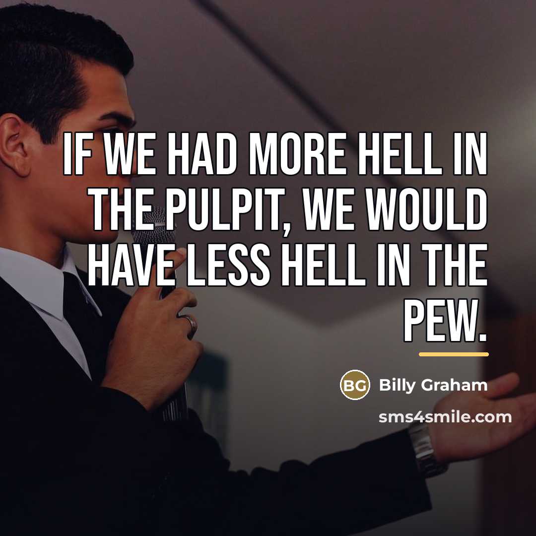 “If we had more hell in the pulpit, we would…” quote by Billy Graham