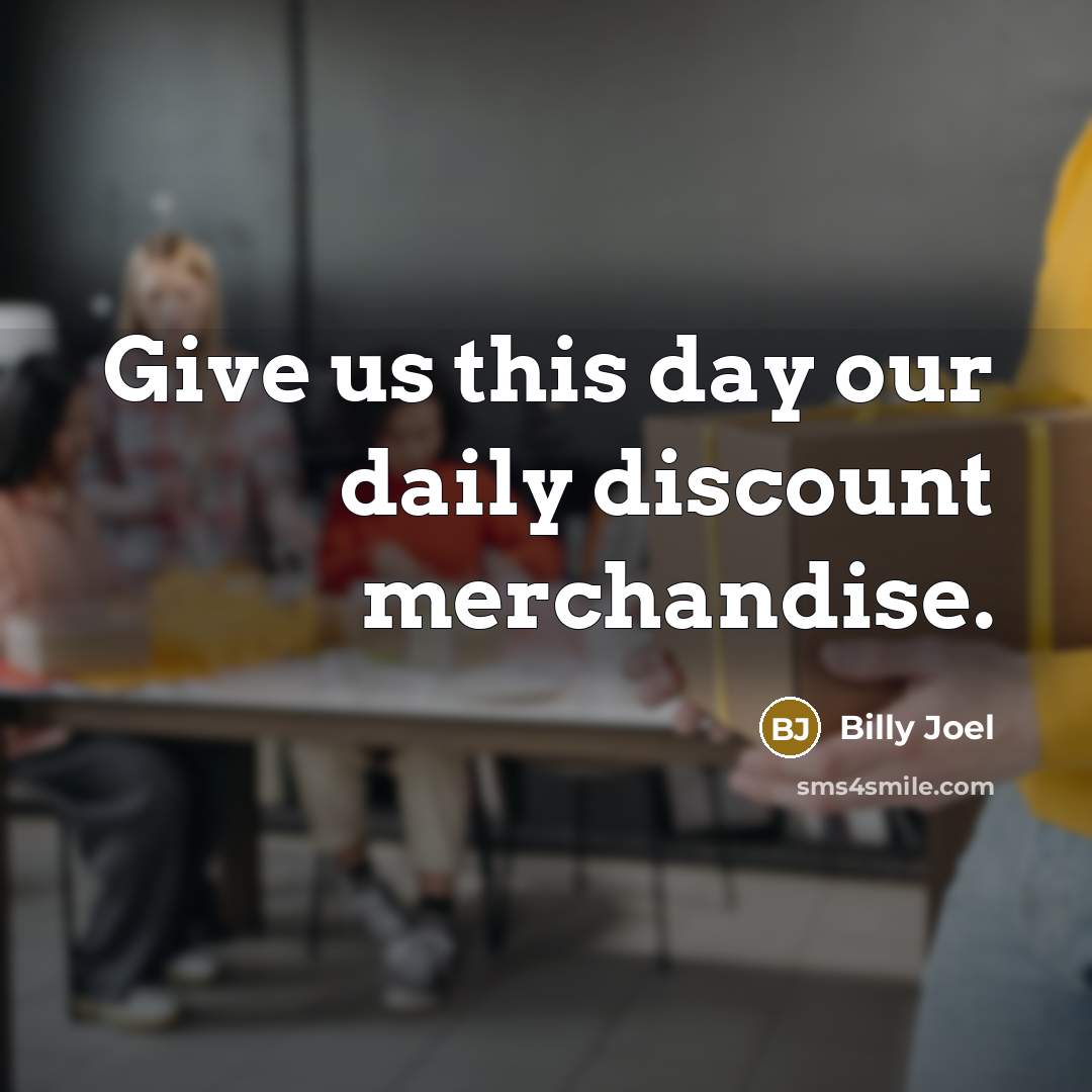 “Give us this day our daily discount merchandise.…” quote by Billy Joel