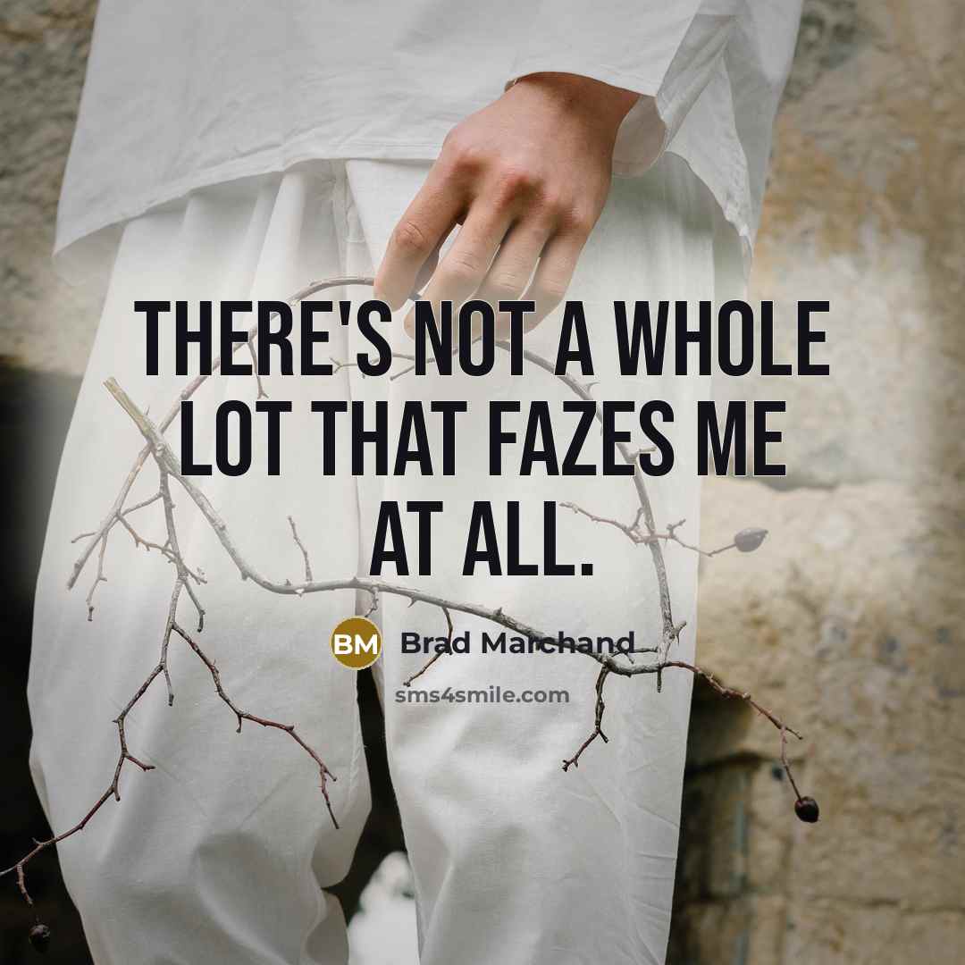 “There's not a whole lot that fazes me at all.…” quote by Brad Marchand