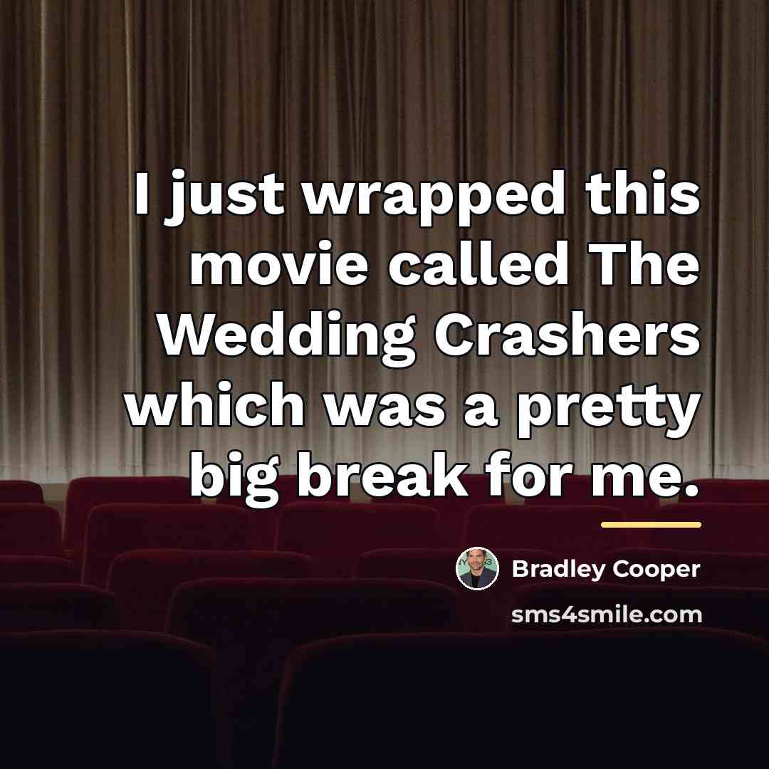 “I just wrapped this movie called The Wedding Crashers which…” quote by Bradley Cooper