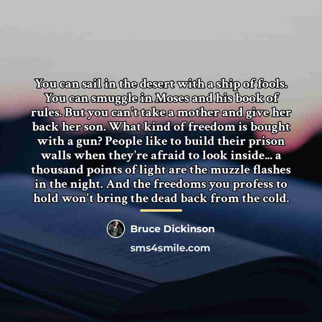 “You can sail in the desert with a ship of…” quote by Bruce Dickinson