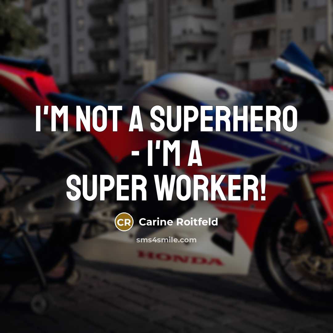 “I'm not a superhero - I'm a super worker!…” quote by Carine Roitfeld