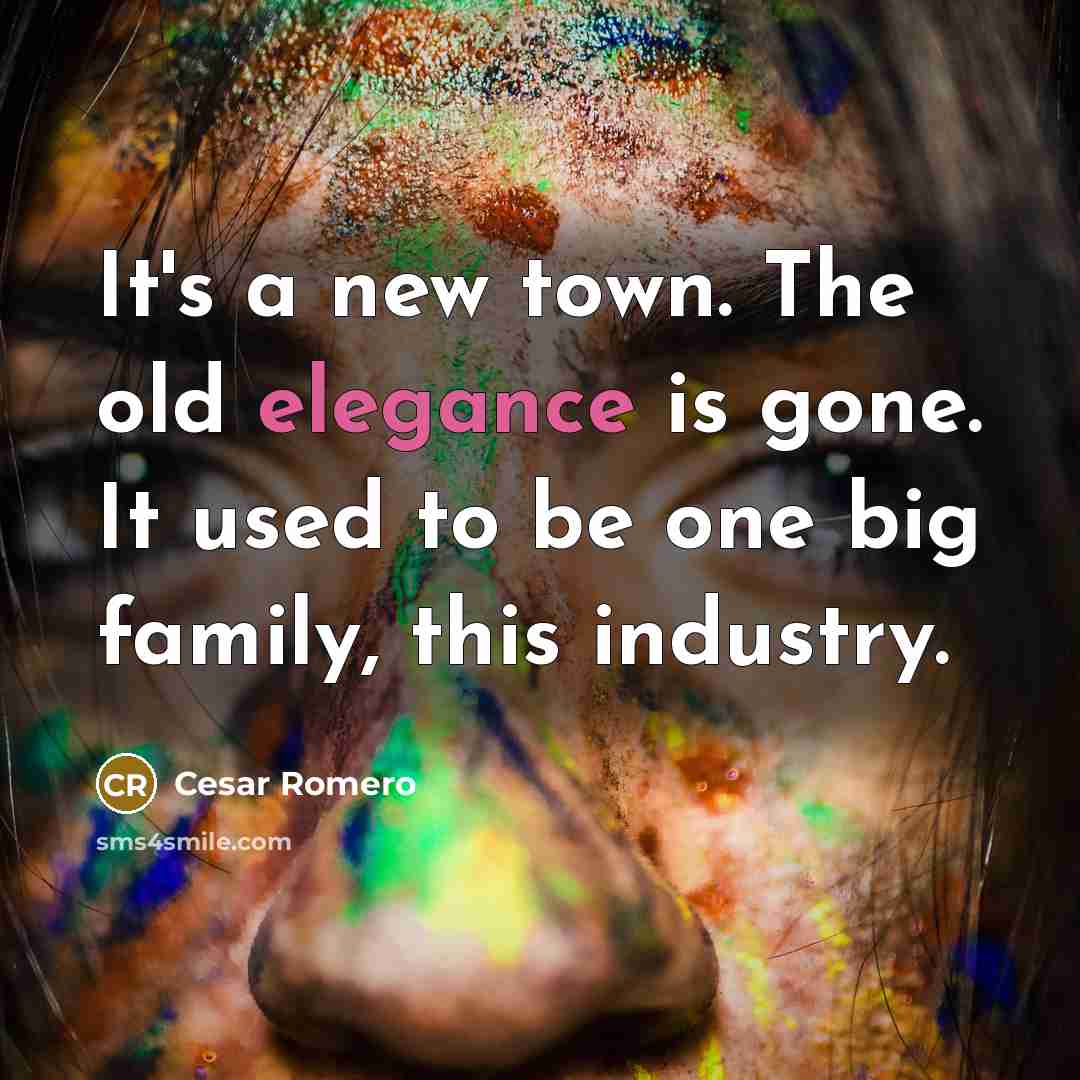 “It's a new town. The old elegance is gone. It…” quote by Cesar Romero